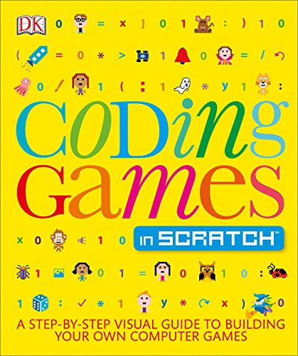 Book Cover Coding Games in Scratch: A Step-by-Step Visual Guide to Building Your Own Computer Games (Computer Coding for Kids)