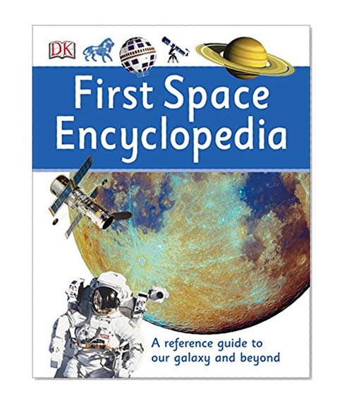 Book Cover First Space Encyclopedia: A Reference Guide to Our Galaxy and Beyond (DK First Reference)