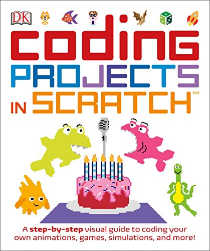 Book Cover Coding Projects in Scratch: A Step-by-Step Visual Guide to Coding Your Own Animations, Games, Simulations, a (Computer Coding for Kids)
