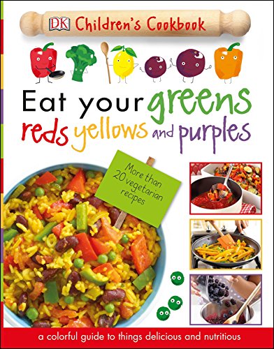 Book Cover Eat Your Greens, Reds, Yellows, and Purples: Children's Cookbook