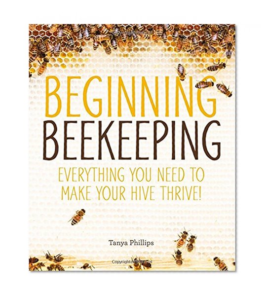 Book Cover Beginning Beekeeping: Everything You Need to Make Your Hive Thrive!