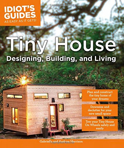 Book Cover Tiny House Designing, Building, & Living (Idiot's Guides)