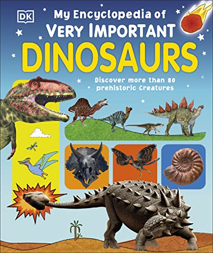 Book Cover My Encyclopedia of Very Important Dinosaurs: Discover more than 80 Prehistoric Creatures (My Very Important Encyclopedias)