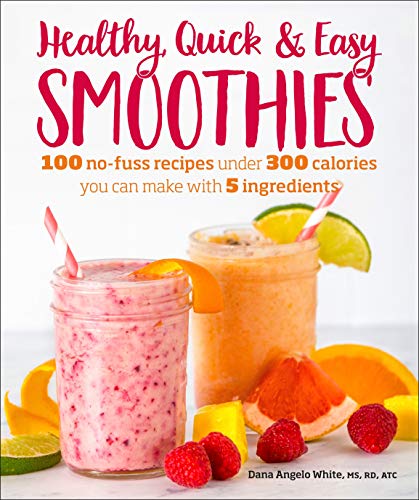 Book Cover Healthy Quick & Easy Smoothies: 100 No-Fuss Recipes Under 300 Calories You Can Make with 5 Ingredients