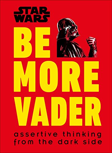 Book Cover Star Wars Be More Vader: Assertive Thinking from the Dark Side