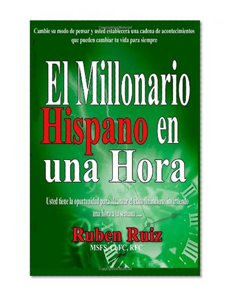 El Millionario Hispano en una Hora: Cambie su modo de pensar y usted establecerÃ¡ una cadena de acontecimientos que pueden cambiar tu vida para siempre (Spanish Edition)