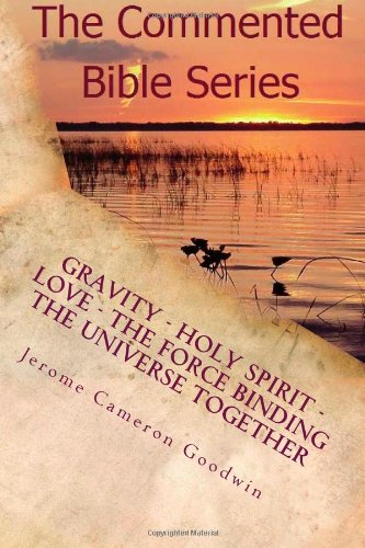 Gravity - Holy Spirit - Love - The Force Binding The Universe Together: How Gravity Works Within Our Universe