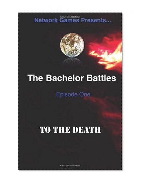 To The Death,(The Bachelor Battles): Episode One (Volume 1)