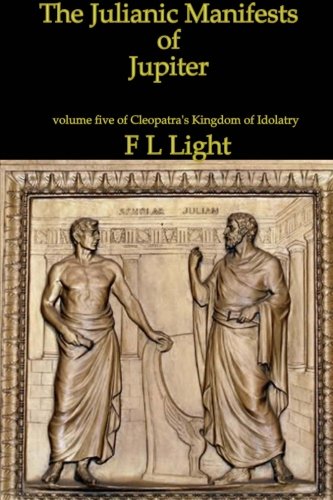 The Julianic Manifests of Jupiter: Volume Five, Cleopatra's Kingdom of Idolatry
