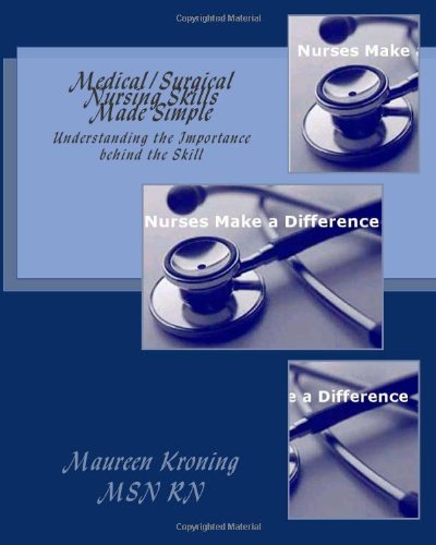 Medical/Surgical Nursing Skills Made Simple: Understanding the Importance behind the Skill