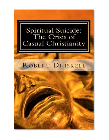 Spiritual Suicide: The Crisis of Casual Christianity