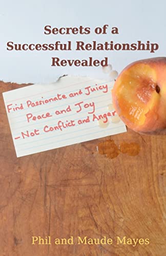 Book Cover Secrets of a Successful Relationship Revealed: Find Passionate and Juicy Peace and Joy — not Conflict and Anger