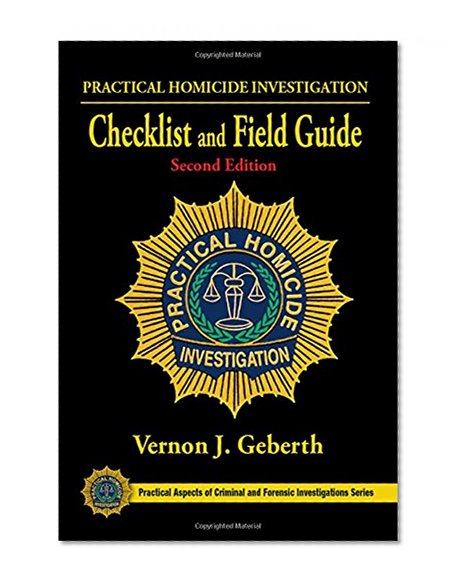 Book Cover Practical Homicide Investigation Checklist and Field Guide, Second Edition (Practical Aspects of Criminal and Forensic Investigations)