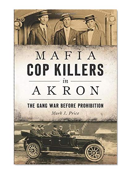 Book Cover Mafia Cop Killers in Akron: The Gang War before Prohibition (True Crime)