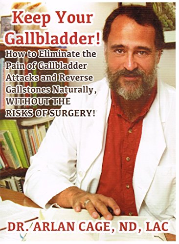 Book Cover Keep Your Gallbladder! How to Eliminate the Pain of Gallbladder Attacks And Reverse Gallstones Naturally Without the Risks of Surgery