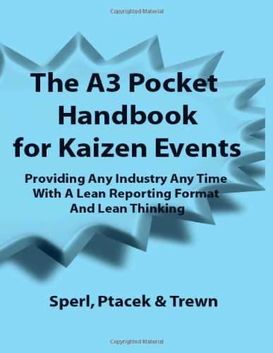 Book Cover The A3 Pocket Handbook for Kaizen Events - Providing Any Industry Any Time With A Lean Reporting Format and Lean Thinking