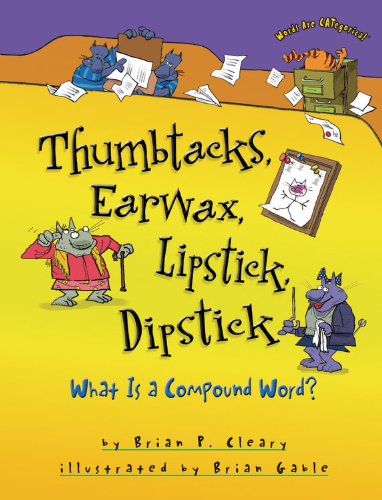 Book Cover Thumbtacks, Earwax, Lipstick, Dipstick: What Is a Compound Word? (Words Are Categorical)