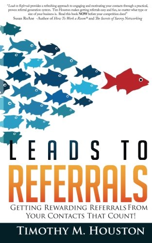 Book Cover Leads To Referrals: Getting Rewarding Referrals From Your Contacts That Count!