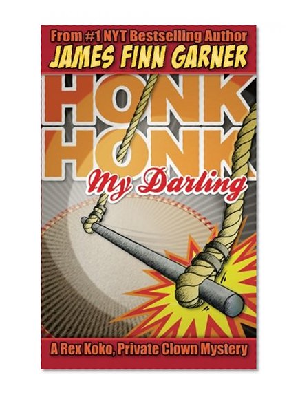 Honk Honk, My Darling: A Rex Koko, Private Clown Mystery