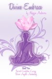 Divine Embrace: Book Two: Sacred Kundalini Energy; Divine Angelic Awakening