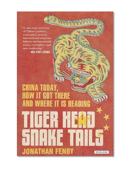 Tiger Head, Snake Tails: China Today, How It Got There, and Where It Is Heading