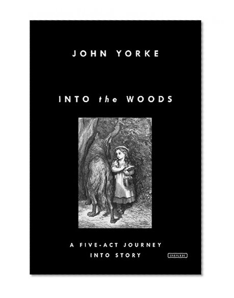Into the Woods: A Five-Act Journey Into Story