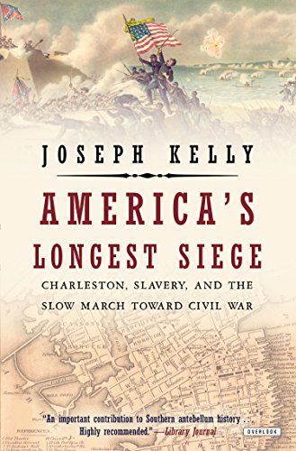 America's Longest Siege: Charleston, Slavery, and the Slow March Toward Civil War