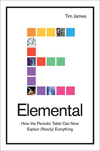 Book Cover Elemental: How the Periodic Table Can Now Explain (Nearly) Everything