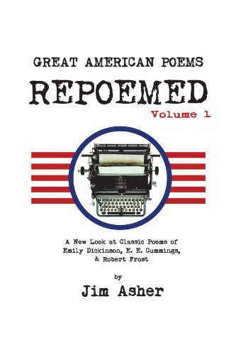 Great American Poems - Repoemed, Volume 1: A New Look at Classic Poems of Emily Dickinson, E. E. Cummings, & Robert Frost
