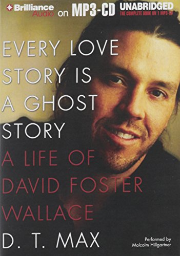 Every Love Story Is a Ghost Story: A Life of David Foster Wallace