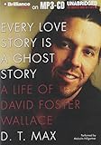 Every Love Story Is a Ghost Story: A Life of David Foster Wallace