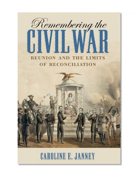 Book Cover Remembering the Civil War: Reunion and the Limits of Reconciliation (Littlefield History of the Civil War Era)