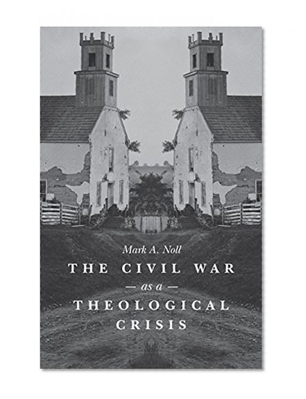 Book Cover The Civil War as a Theological Crisis (The Steven and Janice Brose Lectures in the Civil War Era)