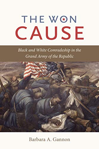 Book Cover The Won Cause: Black and White Comradeship in the Grand Army of the Republic (Civil War America)