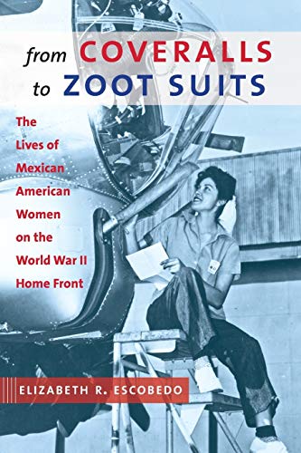 Book Cover From Coveralls to Zoot Suits: The Lives of Mexican American Women on the World War II Home Front