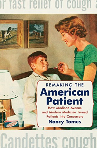 Book Cover Remaking the American Patient: How Madison Avenue and Modern Medicine Turned Patients into Consumers (Studies in Social Medicine)