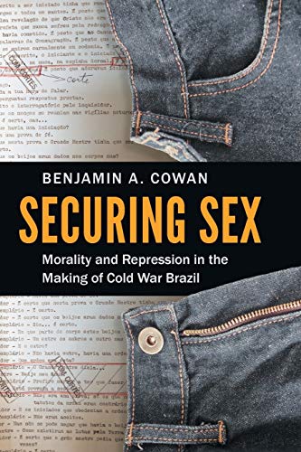 Book Cover Securing Sex: Morality and Repression in the Making of Cold War Brazil