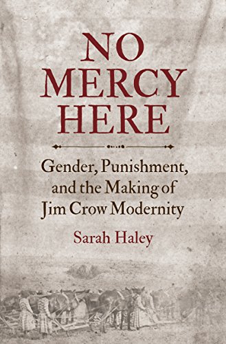 Book Cover No Mercy Here: Gender, Punishment, and the Making of Jim Crow Modernity (Justice, Power, and Politics)