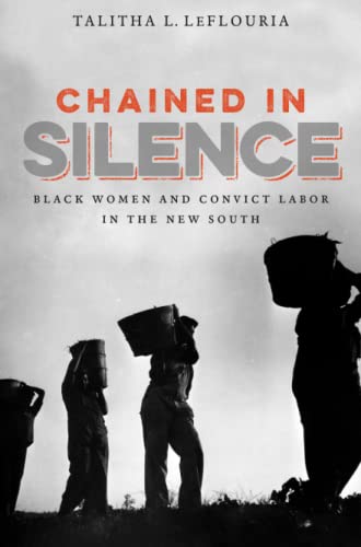 Book Cover Chained in Silence: Black Women and Convict Labor in the New South (Justice, Power, and Politics)