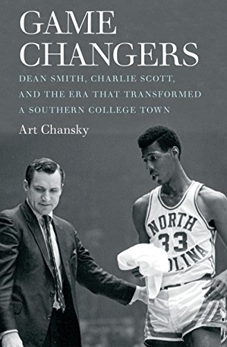 Book Cover Game Changers: Dean Smith, Charlie Scott, and the Era That Transformed a Southern College Town