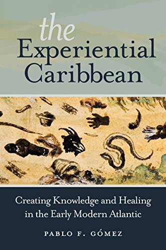 Book Cover The Experiential Caribbean: Creating Knowledge and Healing in the Early Modern Atlantic