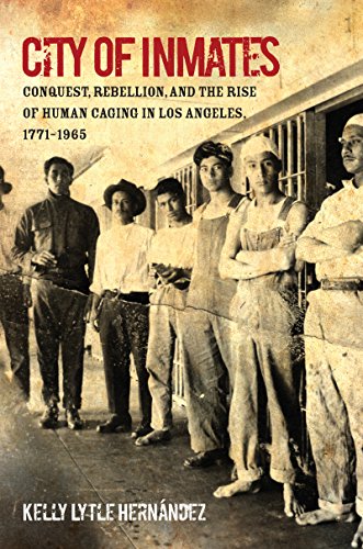 Book Cover City of Inmates: Conquest, Rebellion, and the Rise of Human Caging in Los Angeles, 1771â€“1965 (Justice, Power, and Politics)