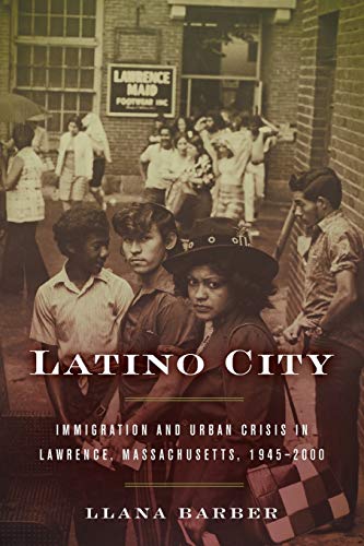 Book Cover Latino City: Immigration and Urban Crisis in Lawrence, Massachusetts, 1945â€“2000 (Justice, Power, and Politics)