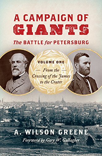Book Cover A Campaign of Giants--The Battle for Petersburg: Volume 1: From the Crossing of the James to the Crater (Civil War America)