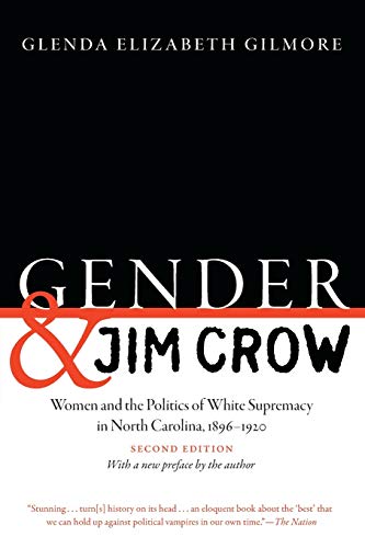 Book Cover Gender and Jim Crow, Second Edition: Women and the Politics of White Supremacy in North Carolina, 1896-1920 (Gender and American Culture)