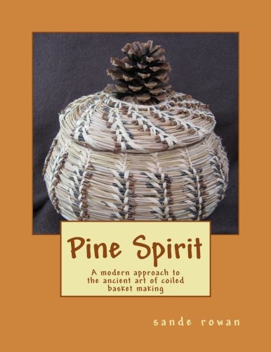 Book Cover Pine Spirit: A modern approach to the ancient art of coiled basket making (Volume 1)