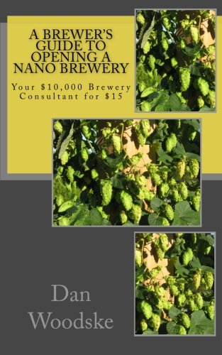 Book Cover A Brewer's Guide to Opening a Nano Brewery: Your $10,000 Brewery Consultant for $15, Vol. 1