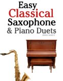 Easy Classical Saxophone & Piano Duets: For Alto, Baritone, Tenor & Soprano Saxophone player. Featuring music of Mozart, Beethoven, Vivaldi, Wagner and other composers.