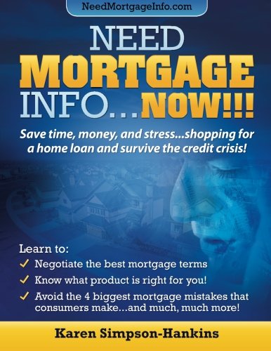 Need Mortgage Info...NOW!!!: Save time, money, and stress shopping for a home loan and survive the credit crisis!