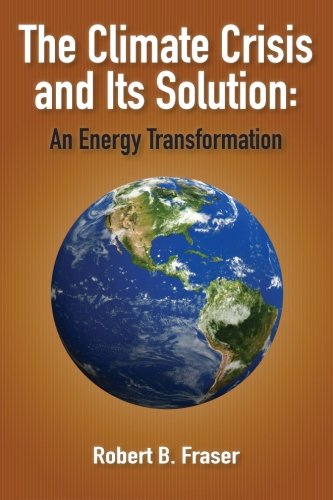 The Climate Crisis and Its Solution: An Energy Transformation